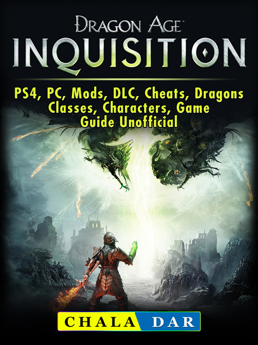 Title details for Dragon Age Inquisition, PS4, PC, Mods, DLC, Cheats, Dragons, Classes, Characters, Game Guide Unofficial by Chala Dar - Wait list